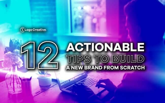 12 Actionable Tips to Build a New Brand from Scratch