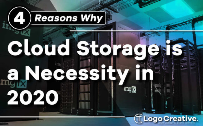 4 Reasons Why Cloud Storage Is a Necessity in 2020