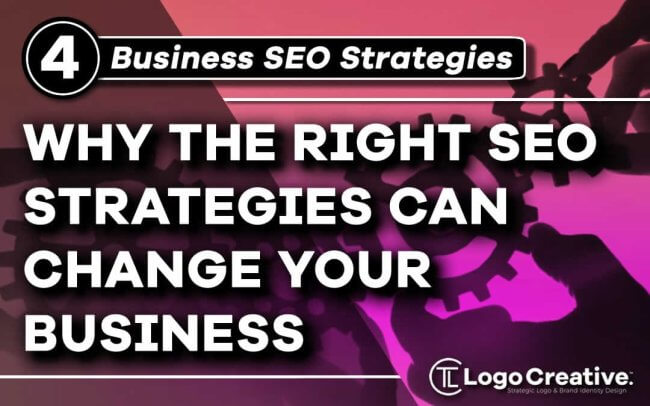 4 Ways The Right SEO Strategies Can Change Your Business