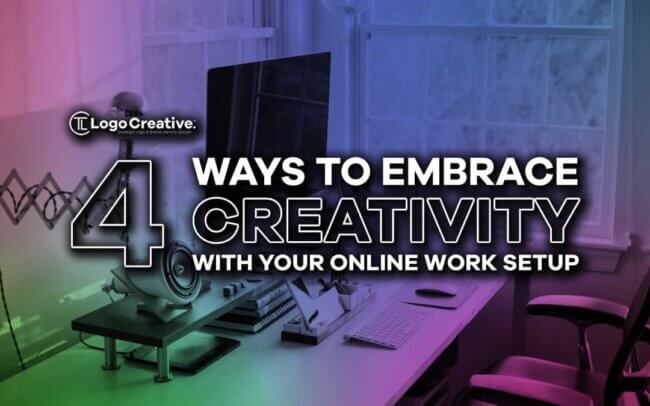4 Ways to Embrace Creativity with Your Online Work Setup