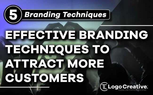 5 Effective Branding Techniques to Attract More Customers