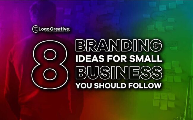 8 Branding Ideas For Small Business You Should Follow