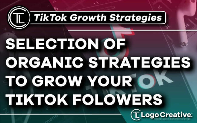 A Selection of Organic Strategies to Grow Your TikTok Followers