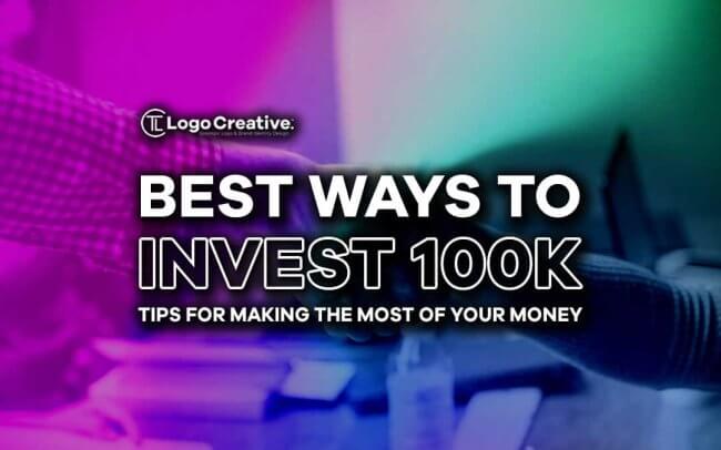Best Ways to Invest 100k - Tips for Making the Most of Your Money