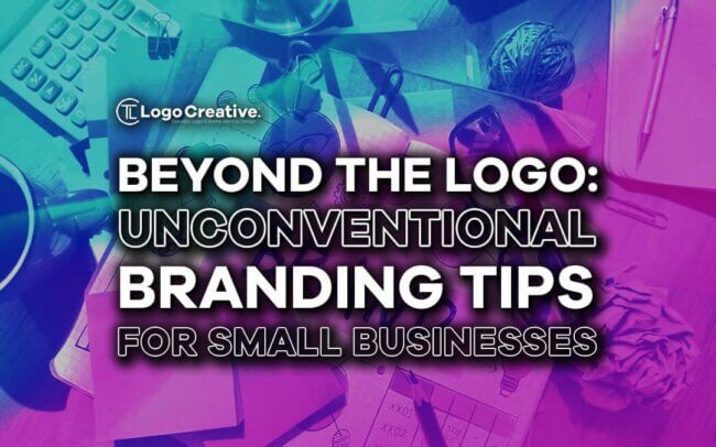 Beyond the Logo - Unconventional Branding Tips for Small Businesses