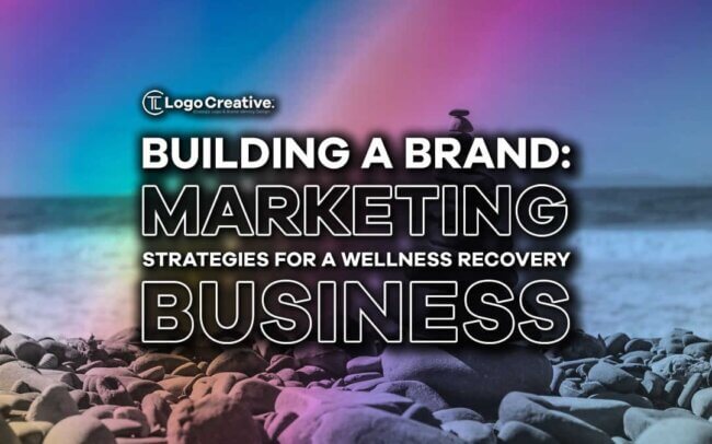 Building a Brand - Marketing Strategies for a Wellness Recovery Business