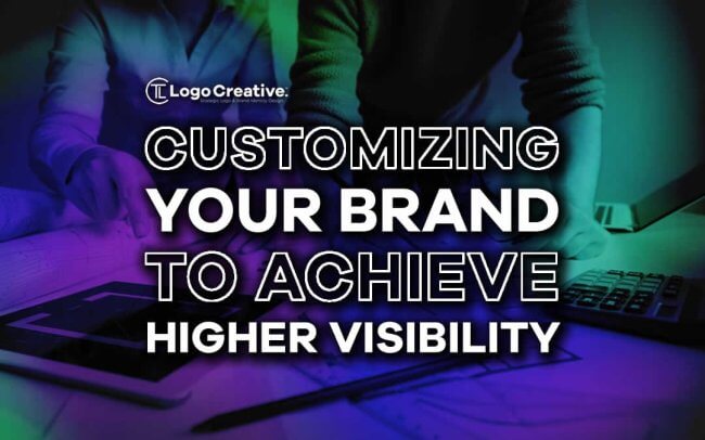 Customizing Your Brand to Achieve Higher Visibility