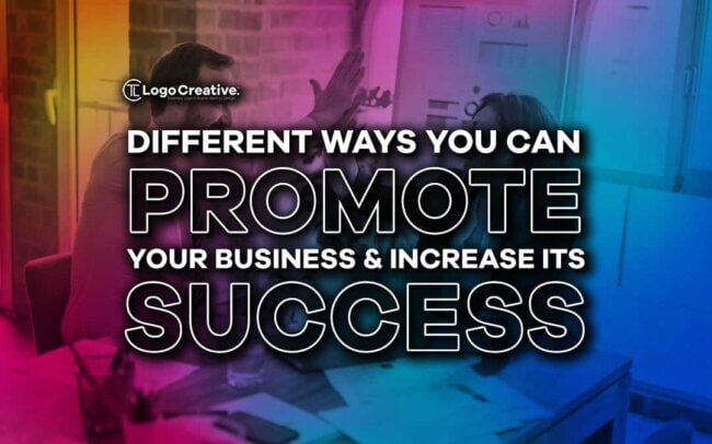 Different Ways You Can Promote Your Business & Increase Its Success