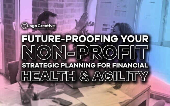 Future-Proofing Your Non-Profit - Strategic Planning for Financial Health and Agility