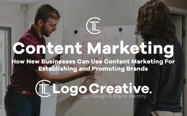 How New Businesses Can Use Content Marketing For Establishing and Promoting Brands