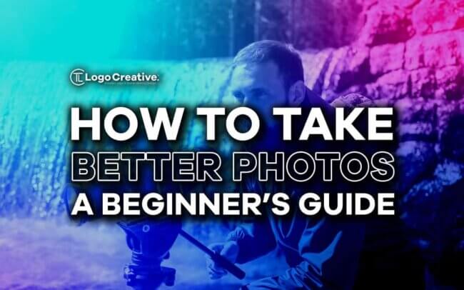 How To Take Better Photos - A Beginner's Guide