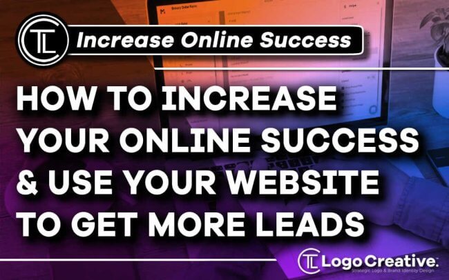 How to Increase Your Online Success and Use Your Website to Get More Leads