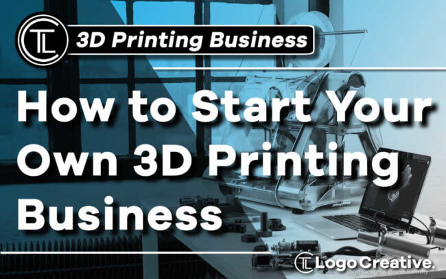 How to Start Your Own 3D Printing Business