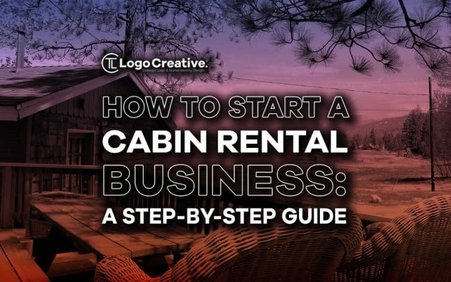 How to Start a Cabin Rental Business - A Step-by-Step Guide