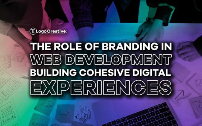 The Role of Branding in Web Development - Building Cohesive Digital Experiences