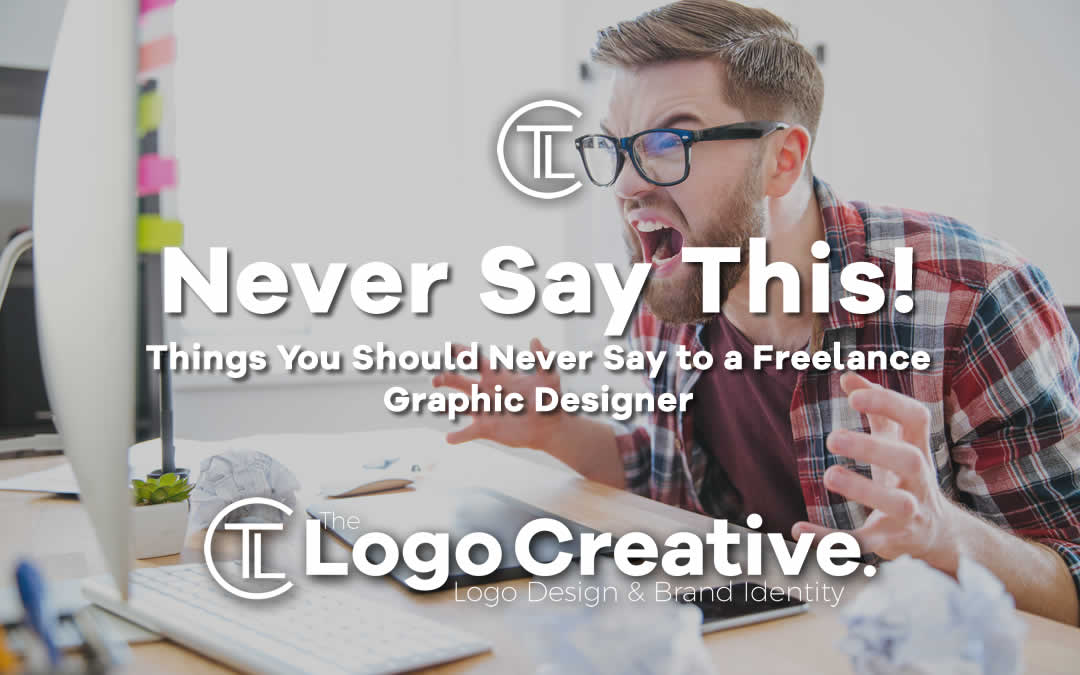 Things You Should Never Say To A Freelance Graphic Designer