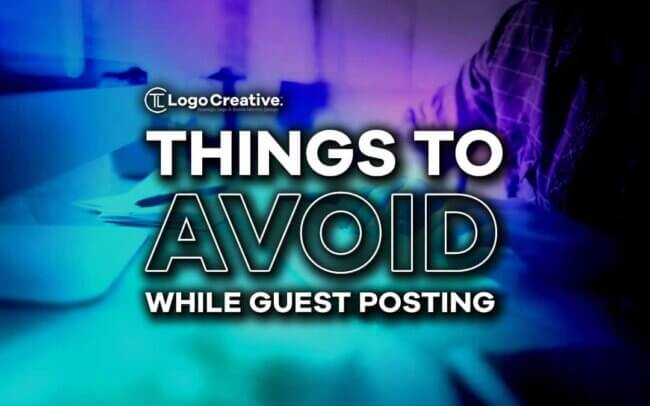 Things to Avoid While Guest Posting