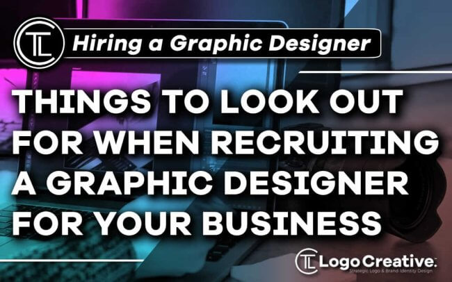 Things to Look Out For When Recruiting a Graphic Designer For Your Business