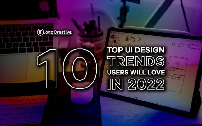 Top 10 UI Trends Your Users Will Love in 2022