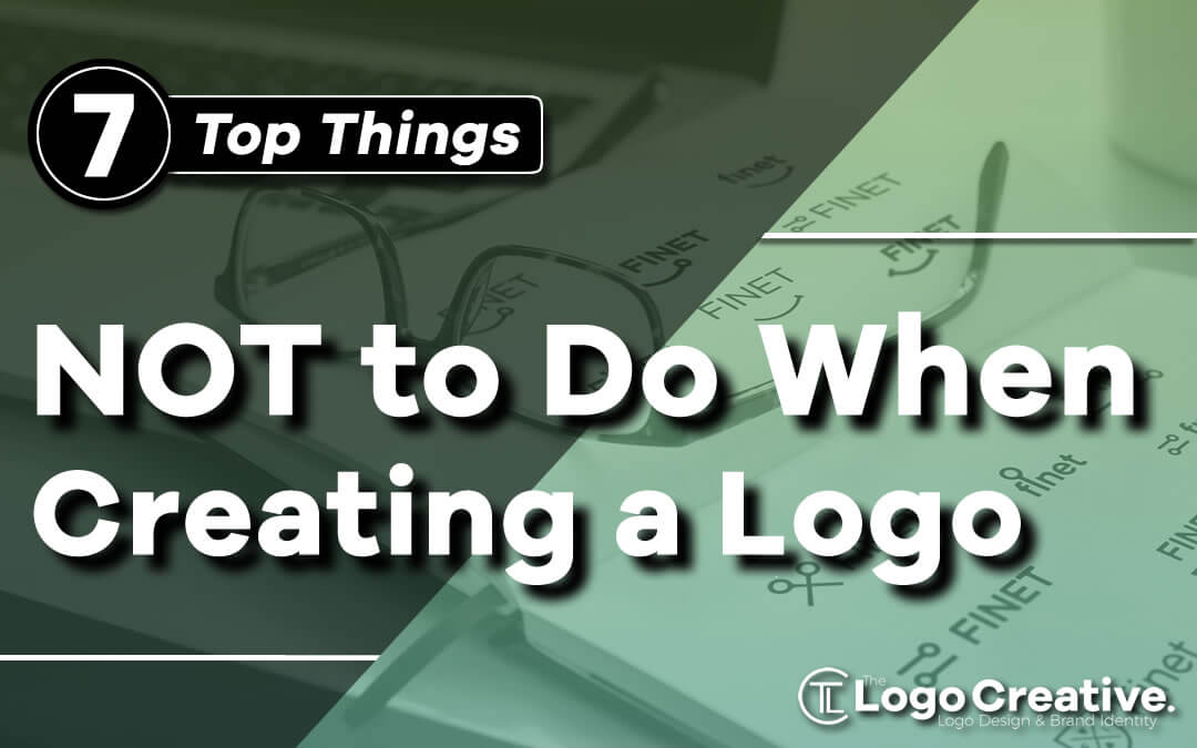 Top 7 Things NOT to Do When Creating a Logo - Logo Design