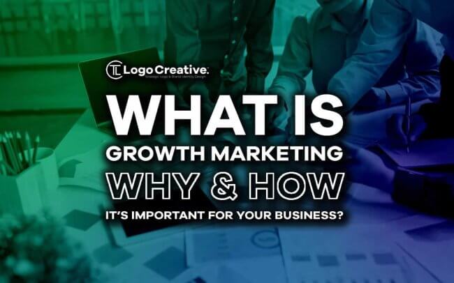 What Is Growth Marketing, Why & How It's Important For Your Business