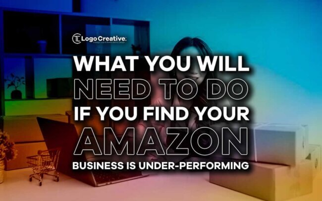 What You Will Need to Do If You Find Your Amazon Business Is Under-Performing
