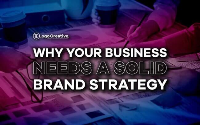 Why Your Business Needs a Solid Brand Strategy