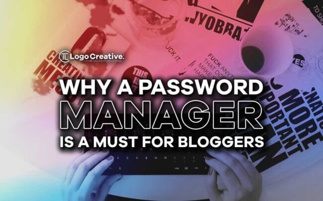 Why a Password Manager Is a Must for Bloggers